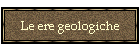 Le ere geologiche