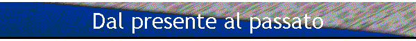 Dal presente al passato