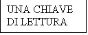 Casella di testo: UNA CHIAVE
DI LETTURA
